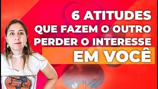 6 Erros Que Fazem o Outro Perder o Interesse em Você [upl. by Tuorah]