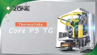 Thermaltake Core P3 TG  เคสขวัญใจคนรักชุดน้ำ [upl. by Steffin]