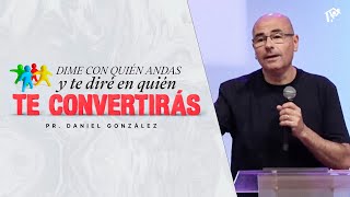 Dime con quién andas y te diré  Pr Daniel González  Iglesia del Centro [upl. by Cooley]