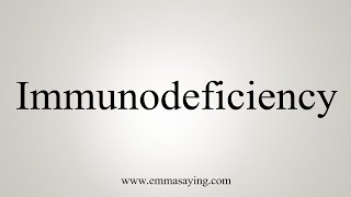 How To Say Immunodeficiency [upl. by Ijat]