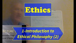 EthicsLecture 1 Introduction to Ethical Philosophy Part 2 [upl. by Mehs]