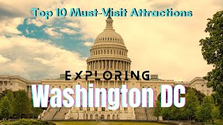 Top 10 Must Visit Attractions Exploring Washington DC [upl. by Ynahpets]