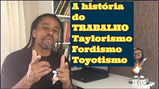 A história do trabalho  O taylorismoo Fordismo e o Toyotismo [upl. by Nwadal275]