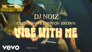 DJ Noiz Criimson Kennyon Brown  Vibe With Me Official Music Video [upl. by Yenittirb]