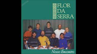 FLOR DA SERRA  Nosso Encontro 1989 LP Completo STEREO HQ [upl. by Ulberto]