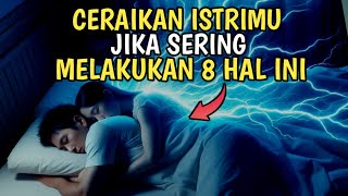 CERAIKAN ISTRIMU APABILA DIA MELAKUKAN HAL INI‼️8 CIRI ISTRI YANG WAJIB DICERAI [upl. by Deyas60]