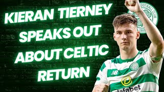 KIERAN TIERNEY OPENS UP ABOUT A POSSIBLE RETURN TO CELTIC THIS SUMMER [upl. by Trager970]