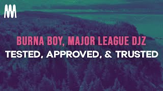 Burna Boy Major League DJz  Tested Approved amp Trusted Lyrics [upl. by Raine]