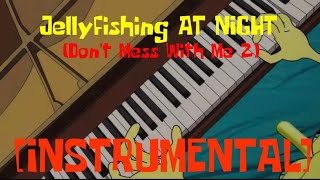 Jellyfishing AT NIGHT Don’t Mess With Me 2 INSTRUMENTAL [upl. by Zap]