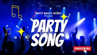 PARTY SONG  Ankit Bagul Official Music Video [upl. by Anivad]