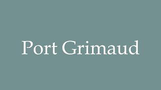 How to Pronounce Port Grimaud Correctly in French [upl. by Amalee368]