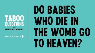 Do Babies Who Die in the Womb Go to Heaven [upl. by Nairrod]