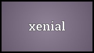 Xenial Meaning [upl. by Leynad]