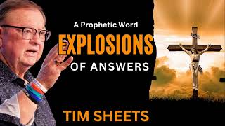 A Prophetic Word Explosions of Answers Tim Sheets [upl. by Engracia]