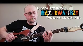 Raz Dwa Trzy  Trudno nie wierzyć w nic  lekcja gitarowa [upl. by Nauqyt907]