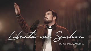 Libertame Senhor  Video Clipe Oficial  Padre Adriano Zandoná [upl. by Simmie]