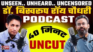 Dr Biswaroop Roy Chowdhury Unseen Unheard Uncensored Podcast  National Khabar [upl. by Joselyn]