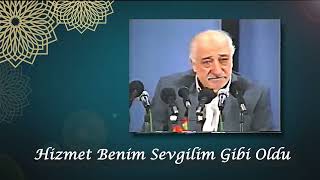 Hizmet Benim Sevgilim Gibi Oldu  M Fethullah Gülen Hocaefendi [upl. by Akital]