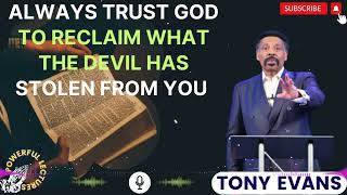 Tony Evans Sermon 2024  Always trust God to reclaim what the devil has stolen from you [upl. by Vary]