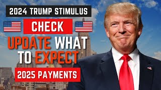 2024 Trump Stimulus Check Update What to Expect for 2025 Payments [upl. by Sally]