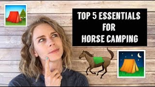 Top Five Things to Take Camping With Your Horse [upl. by Fausta]