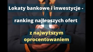 Lokaty bankowe i inwestycje  ranking najlepszych ofert z najwyższym oprocentowaniem [upl. by Nigen]