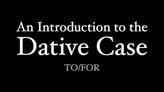 An Introduction to the Dative Case [upl. by Noguchi674]