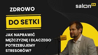 Zdrowo do Setki Jak naprawić mężczyznę i dlaczego potrzebujemy stresorów [upl. by Suzi264]