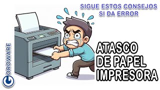 Error en impresora por atasco de papel Consejos para solucionarlo Válido para todas las marcas [upl. by Acnoib486]