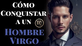 CÓMO CONQUISTAR A UN HOMBRE VIRGO COMO ENAMORAR A UN VIRGO [upl. by Sirrah]