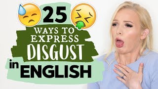 How do we REALLY express DISGUST in English ADVANCED VOCABULARY LESSON [upl. by Patsy]