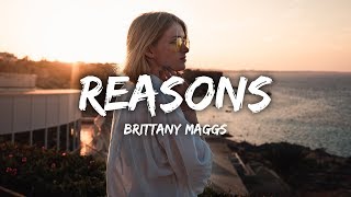 Brittany Maggs  Reasons Lyrics [upl. by Sirtaeb825]