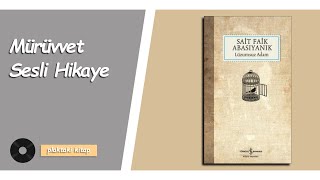 SAİT FAİK ABASIYANIK  MÜRÜVVET  SESLİ HİKAYE [upl. by Howlan]