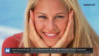 Anna Kournikova Do you remember the blonde Russian tennis superstar  Russia News  NewsRme [upl. by Isaacson]