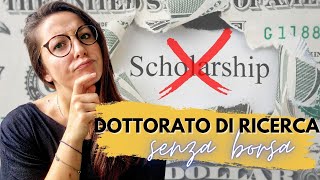 DOTTORATO SENZA BORSA  Che cosè cosa aspettarsi come rinunciare alla borsa di studio [upl. by Nedyah]