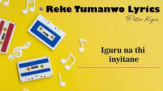 Reke Tumanwo Lyrics Peter Kigia [upl. by Sommer]