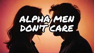 Romantic Relationships 2024  Chapter 3 Why Alpha Men Dont Care [upl. by Aicirt]