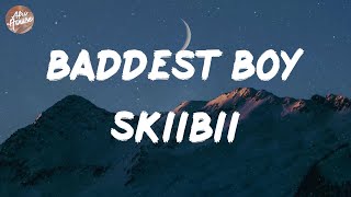 Skiibii  Baddest Boy Lyrics [upl. by Pembrook767]