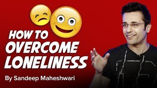 How to overcome Loneliness By Sandeep Maheshwari I Hindi [upl. by Milson]