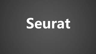 How To Pronounce Seurat [upl. by Given]