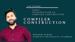 Lecture 01 Introduction to Compiler Construction [upl. by Nylhsa]