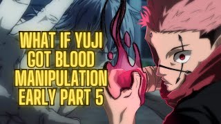 What If Yuji Got Blood Manipulation Early Part 5  Yujis Revenge [upl. by Odnomar470]