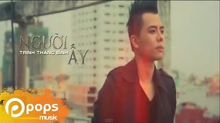 Người Ấy version 2  Trịnh Thăng Bình  Official MV [upl. by Aenert]