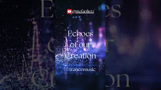 Echoes of our Creation Femala Vocal Trance trancemusic trance [upl. by Yajiv]