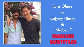 Taner Ölmez on Çağatay Ulusoy amp quotMedcezir”  English Subtitles [upl. by Assitruc]