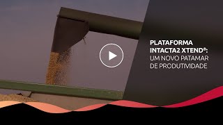 Plataforma INTACTA2 XTEND® um novo patamar de produtividade [upl. by Nyltiak]