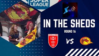 In the Sheds  Hull KR vs Catalan Dragons  Round 16 Super League  Rugby League [upl. by Mariand855]