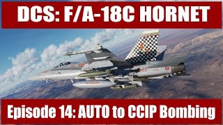 DCS FA18C Hornet  Episide 14 AUTO to CCIP Bombing [upl. by Ydniahs]