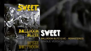 Sweet  Ballroom Blitz Single Version Live  Remastered [upl. by Baily]