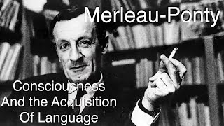 Consciousness and the Acquisition of Language MerleauPonty [upl. by Blanchard662]